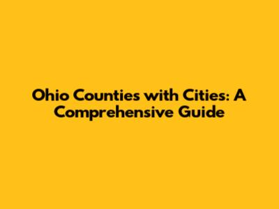 Ohio Counties with Cities: A Comprehensive Guide