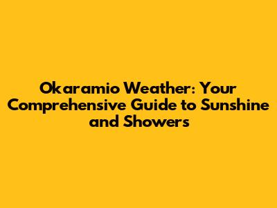 Okaramio Weather: Your Comprehensive Guide to Sunshine and Showers