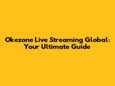 Okezone Live Streaming Global: Your Ultimate Guide