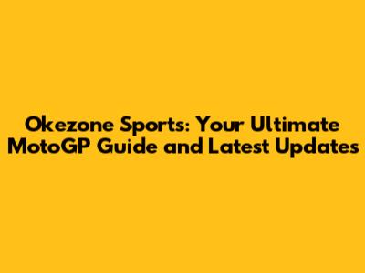 Okezone Sports: Your Ultimate MotoGP Guide and Latest Updates