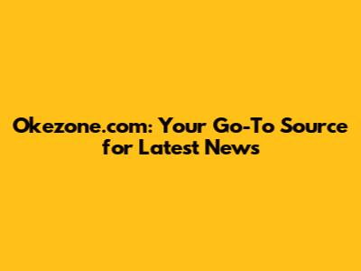 Okezone.com: Your Go-To Source for *Latest News*