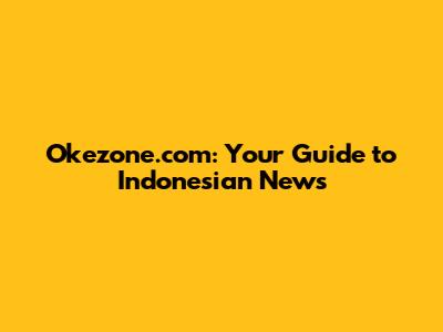 Okezone.com: Your Guide to Indonesian News