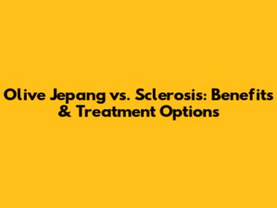Olive Jepang vs. Sclerosis: Benefits & Treatment Options