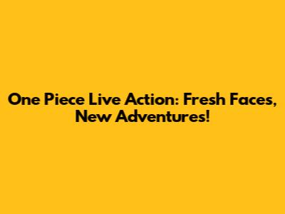 One Piece Live Action: Fresh Faces, New Adventures!