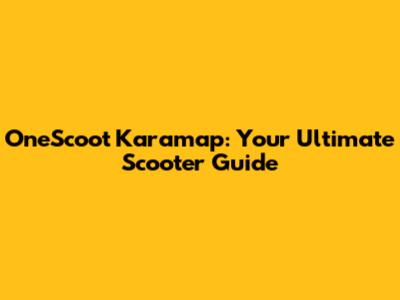OneScoot Karamap: Your Ultimate Scooter Guide