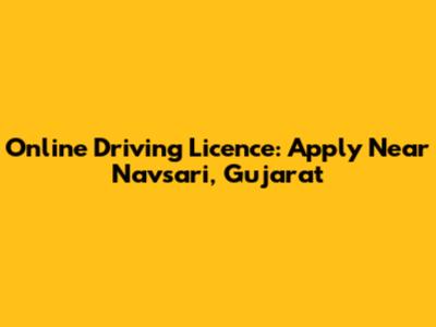 Online Driving Licence: Apply Near Navsari, Gujarat