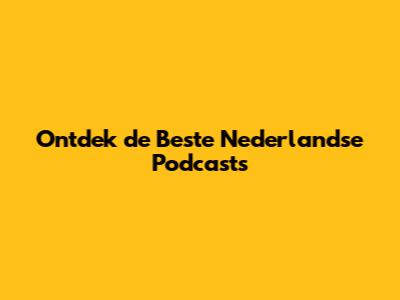 Ontdek de Beste Nederlandse Podcasts