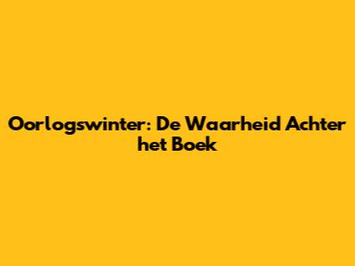 Oorlogswinter: De Waarheid Achter het Boek