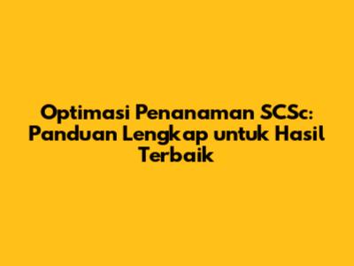 Optimasi Penanaman SCSc: Panduan Lengkap untuk Hasil Terbaik