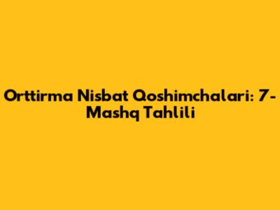 Orttirma Nisbat Qo'shimchalari: 7-Mashq Tahlili