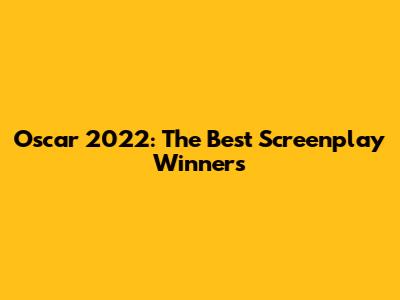 Oscar 2022: The Best Screenplay Winners