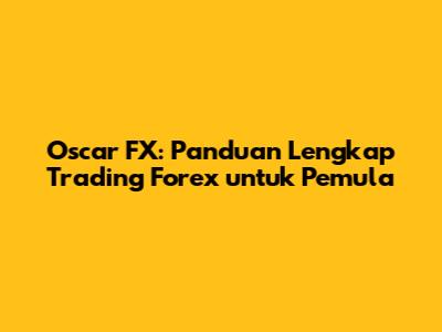 Oscar FX: Panduan Lengkap Trading Forex untuk Pemula
