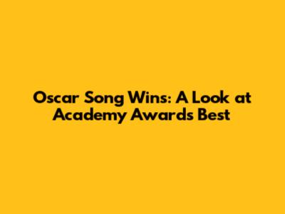 Oscar Song Wins: A Look at Academy Award's Best