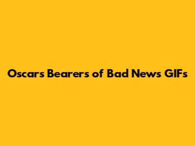 Oscars Bearers of Bad News GIFs
