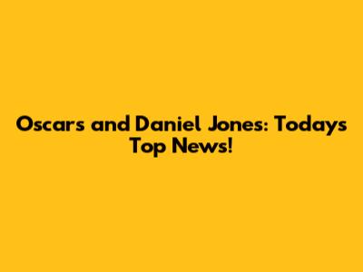 Oscars and Daniel Jones: Today's Top News!