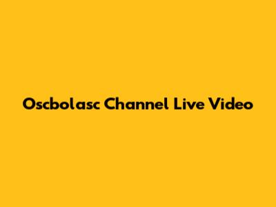 Oscbolasc Channel Live Video