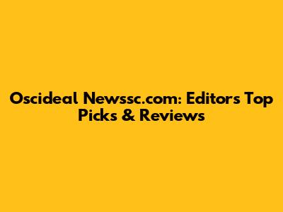 Oscideal Newssc.com: Editors' Top Picks & Reviews