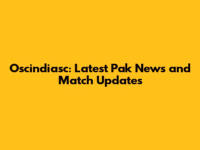 Oscindiasc: Latest Pak News and Match Updates