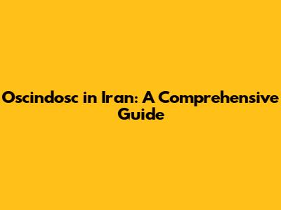 Oscindosc in Iran: A Comprehensive Guide