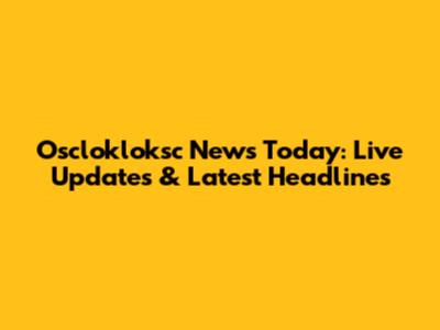 Osclokloksc News Today: Live Updates & Latest Headlines