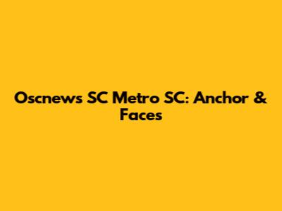 Oscnews SC Metro SC: Anchor & Faces