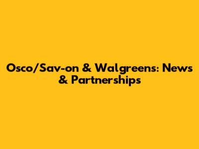 Osco/Sav-on & Walgreens: News & Partnerships