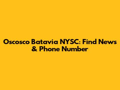 Oscosco Batavia NYSC: Find News & Phone Number
