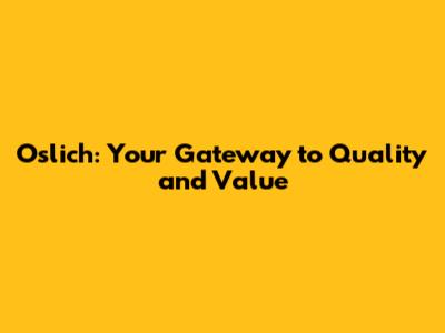 Oslich: Your Gateway to Quality and Value