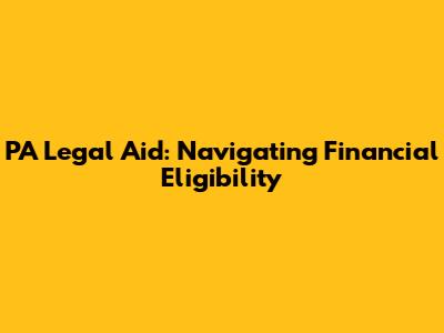 PA Legal Aid: Navigating Financial Eligibility
