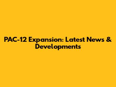 PAC-12 Expansion: Latest News & Developments