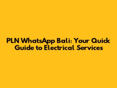 PLN WhatsApp Bali: Your Quick Guide to Electrical Services