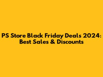 PS Store Black Friday Deals 2024: Best Sales & Discounts