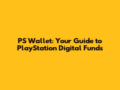 PS Wallet: Your Guide to PlayStation Digital Funds