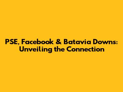 PSE, Facebook & Batavia Downs: Unveiling the Connection