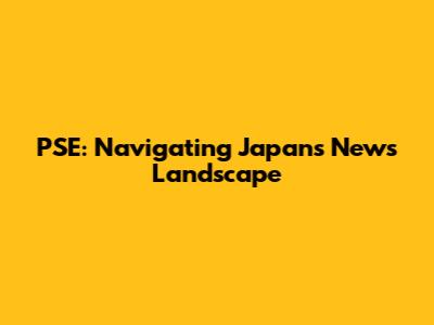 PSE: Navigating Japan's News Landscape