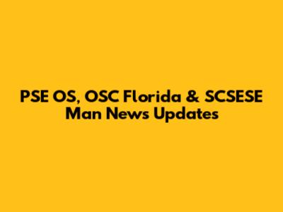 PSE OS, OSC Florida & SCSESE Man News Updates