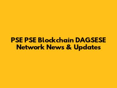 PSE PSE Blockchain DAGSESE Network News & Updates