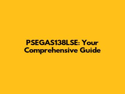 PSEGAS138LSE: Your Comprehensive Guide
