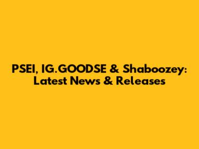 PSEI, IG.GOODSE & Shaboozey: Latest News & Releases