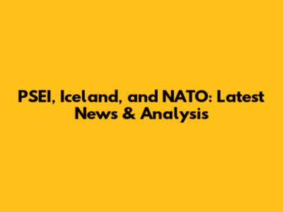 PSEI, Iceland, and NATO: Latest News & Analysis