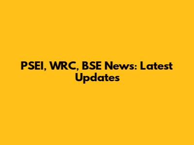 PSEI, WRC, BSE News: Latest Updates
