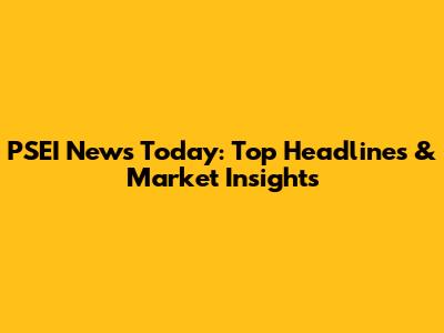 PSEI News Today: Top Headlines & Market Insights