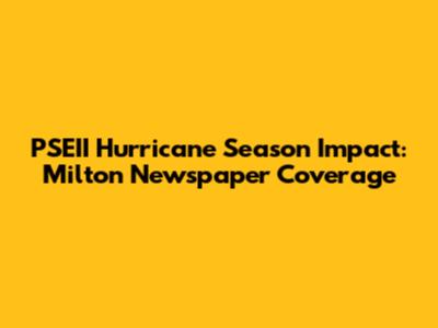 PSEII Hurricane Season Impact: Milton Newspaper Coverage