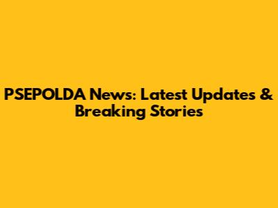 PSEPOLDA News: Latest Updates & Breaking Stories