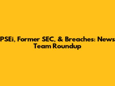 PSEi, Former SEC, & Breaches: News Team Roundup