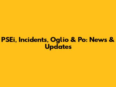 PSEi, Incidents, Oglio & Po: News & Updates