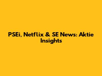 PSEi, Netflix & SE News: Aktie Insights