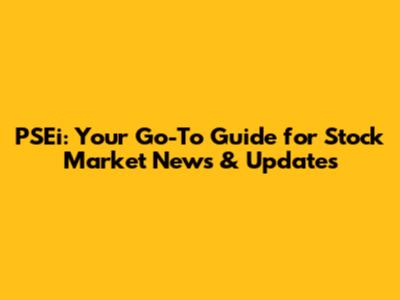 PSEi: Your Go-To Guide for Stock Market News & Updates