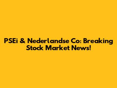PSEi & Nederlandse Co: Breaking Stock Market News!