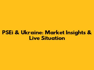 PSEi & Ukraine: Market Insights & Live Situation